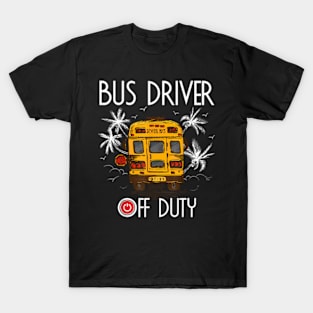 Bus Driver Off Duty Last Day Of School Summer To The Beach T-Shirt